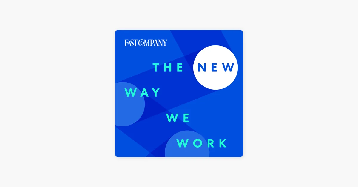 ‎The New Way We Work: LIVE! from Fast Company Innovation Festival: Beyond Burnout on Apple Podcasts